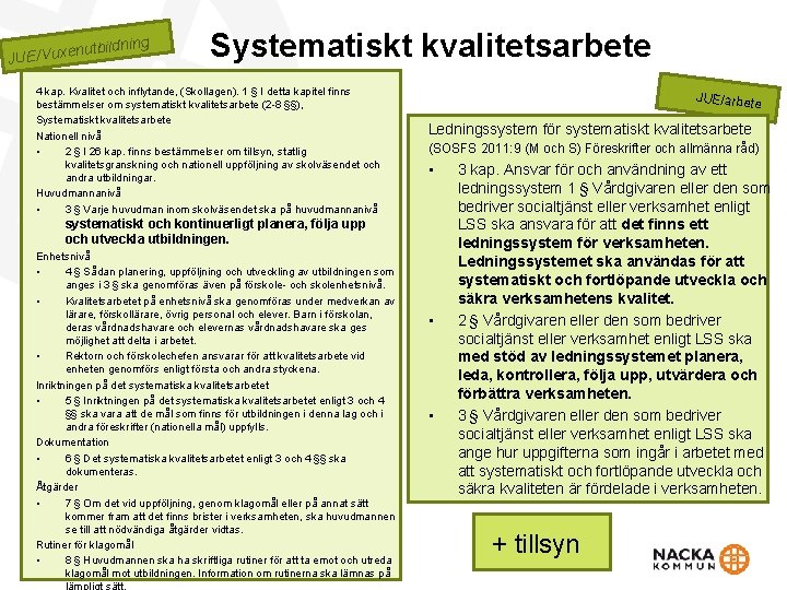 nutb JUE/Vuxe ildning Systematiskt kvalitetsarbete 4 kap. Kvalitet och inflytande, (Skollagen). 1 § I