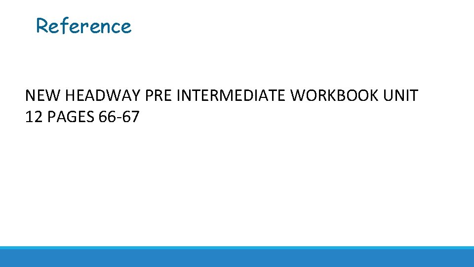 Reference NEW HEADWAY PRE INTERMEDIATE WORKBOOK UNIT 12 PAGES 66 -67 