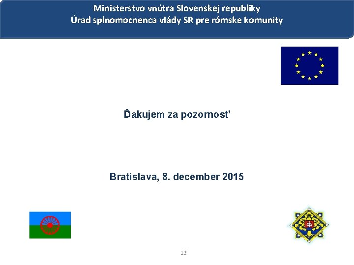 Ministerstvo vnútra Slovenskej republiky Úrad splnomocnenca vlády SR pre rómske komunity Ďakujem za pozornosť