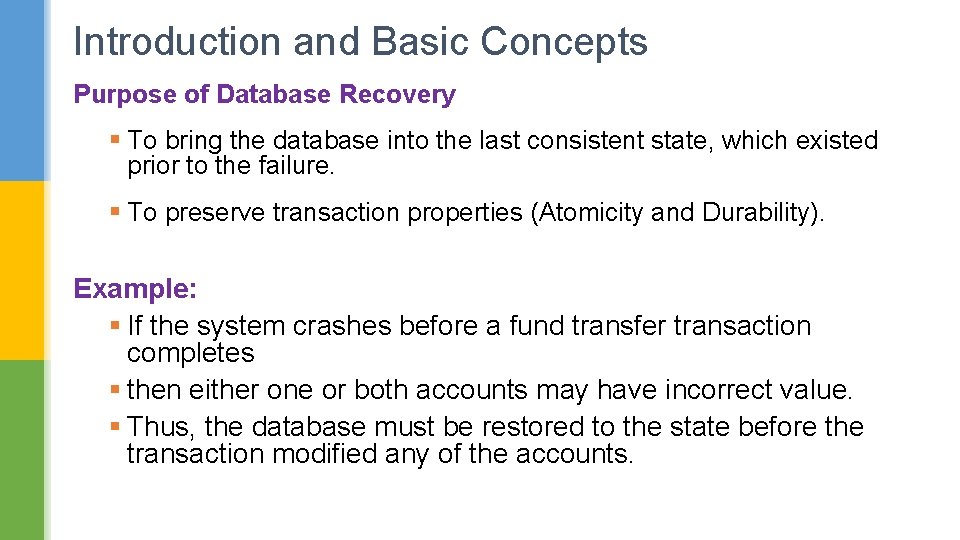 Introduction and Basic Concepts Purpose of Database Recovery § To bring the database into