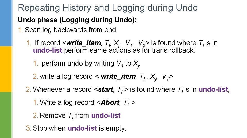 Repeating History and Logging during Undo phase (Logging during Undo): 1. Scan log backwards