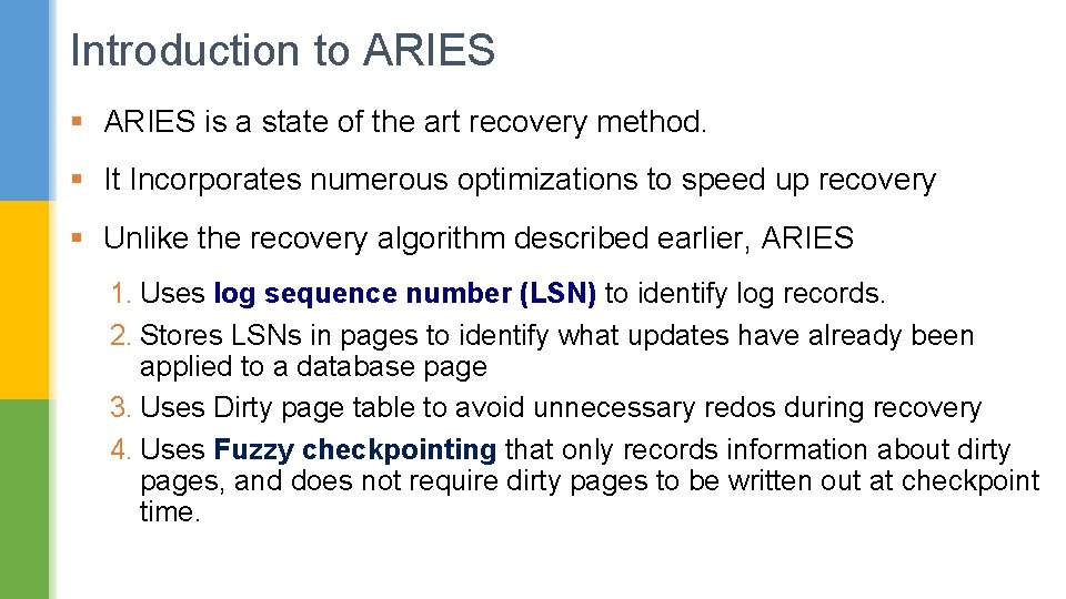 Introduction to ARIES § ARIES is a state of the art recovery method. §