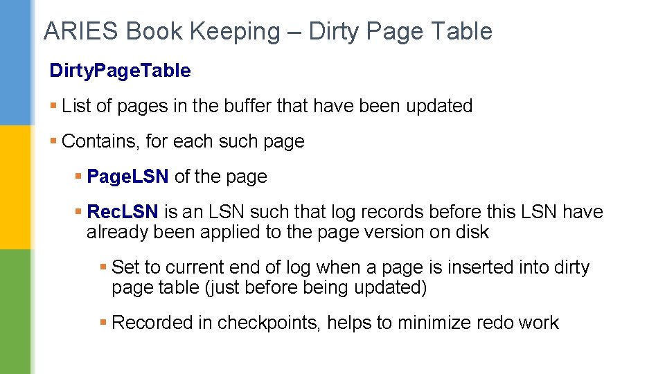 ARIES Book Keeping – Dirty Page Table Dirty. Page. Table § List of pages