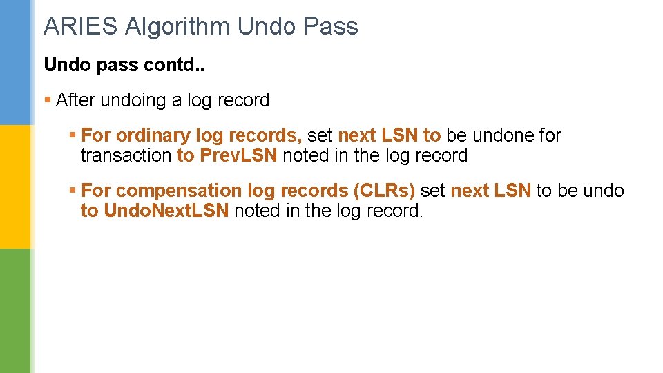 ARIES Algorithm Undo Pass Undo pass contd. . § After undoing a log record