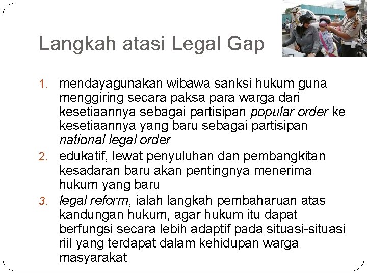 Langkah atasi Legal Gap 1. mendayagunakan wibawa sanksi hukum guna menggiring secara paksa para
