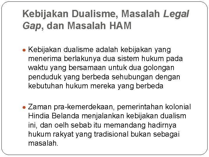 Kebijakan Dualisme, Masalah Legal Gap, dan Masalah HAM ● Kebijakan dualisme adalah kebijakan yang