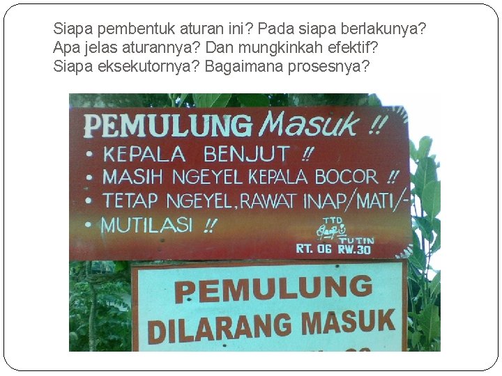 Siapa pembentuk aturan ini? Pada siapa berlakunya? Apa jelas aturannya? Dan mungkinkah efektif? Siapa