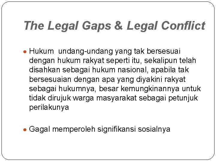 The Legal Gaps & Legal Conflict ● Hukum undang-undang yang tak bersesuai dengan hukum