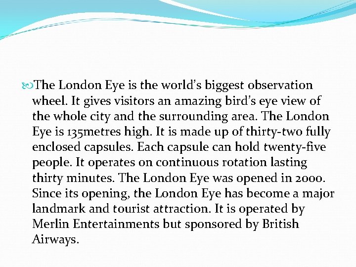  The London Eye is the world’s biggest observation wheel. It gives visitors an