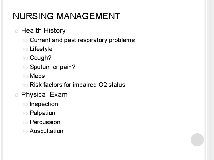 NURSING MANAGEMENT Health History Current and past respiratory problems Lifestyle Cough? Sputum or pain?