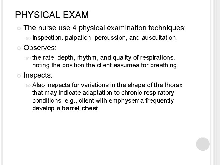 PHYSICAL EXAM The nurse use 4 physical examination techniques: Inspection, palpation, percussion, and auscultation.