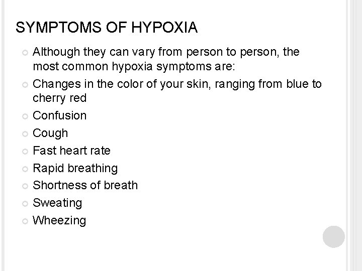 SYMPTOMS OF HYPOXIA Although they can vary from person to person, the most common