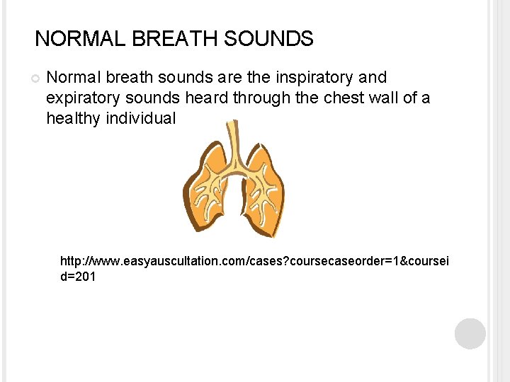 NORMAL BREATH SOUNDS Normal breath sounds are the inspiratory and expiratory sounds heard through