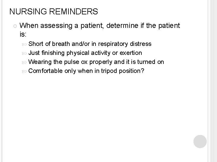 NURSING REMINDERS When assessing a patient, determine if the patient is: Short of breath