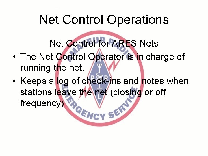 Net Control Operations Net Control for ARES Nets • The Net Control Operator is