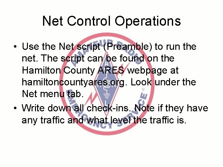 Net Control Operations • Use the Net script (Preamble) to run the net. The