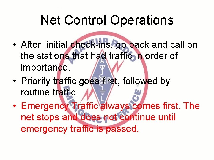 Net Control Operations • After initial check-ins, go back and call on the stations