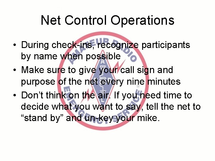 Net Control Operations • During check-ins, recognize participants by name when possible • Make