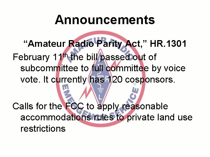 Announcements “Amateur Radio Parity Act, ” HR. 1301 February 11 th the bill passed