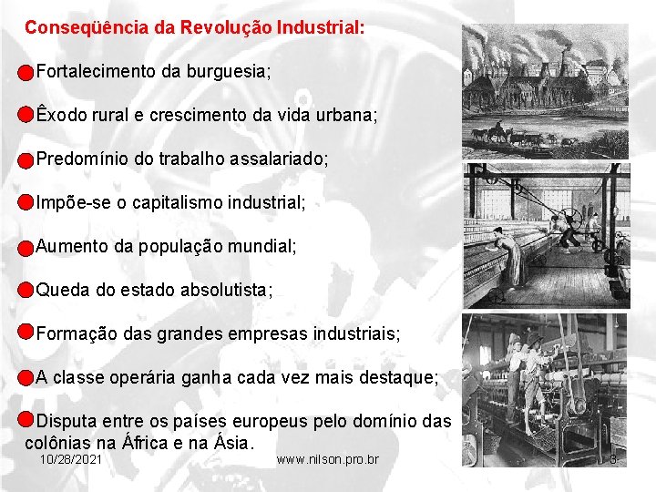 Conseqüência da Revolução Industrial: - Fortalecimento da burguesia; - Êxodo rural e crescimento da