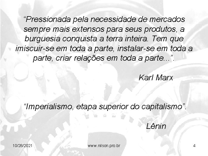 “Pressionada pela necessidade de mercados sempre mais extensos para seus produtos, a burguesia conquista