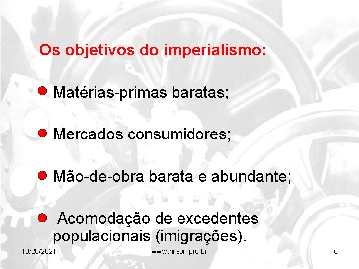 Os objetivos do imperialismo: • Matérias-primas baratas; • Mercados consumidores; • Mão-de-obra barata e