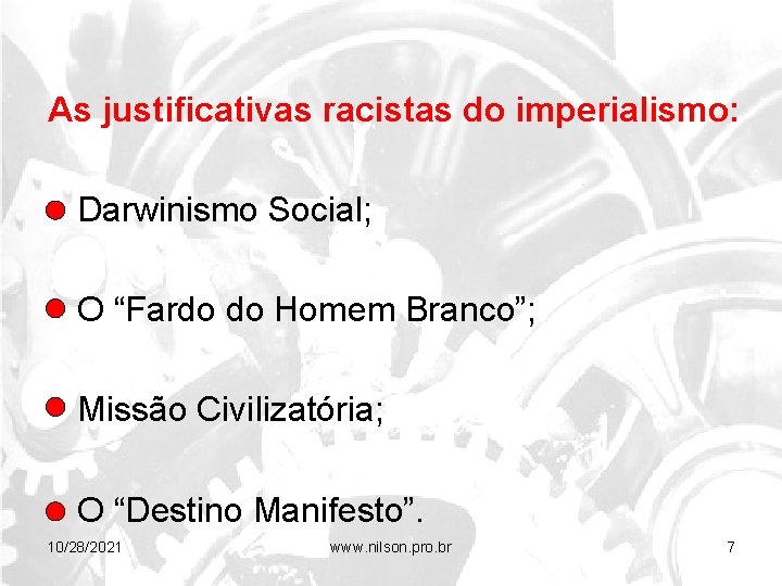 As justificativas racistas do imperialismo: • Darwinismo Social; • O “Fardo do Homem Branco”;