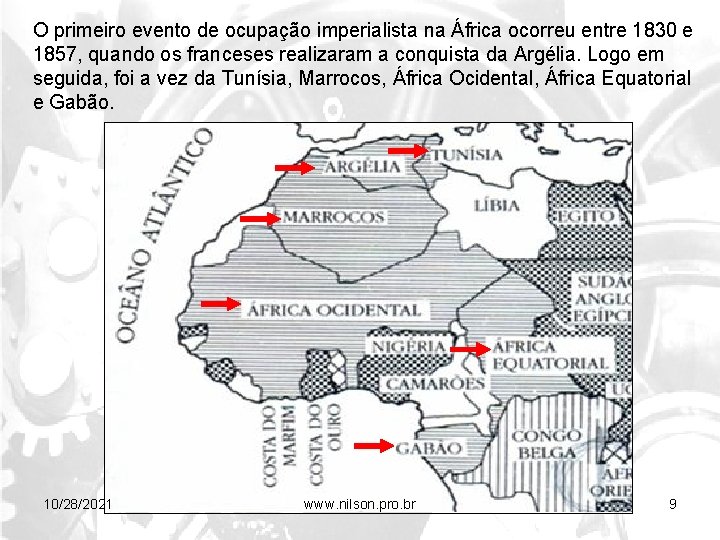 O primeiro evento de ocupação imperialista na África ocorreu entre 1830 e 1857, quando