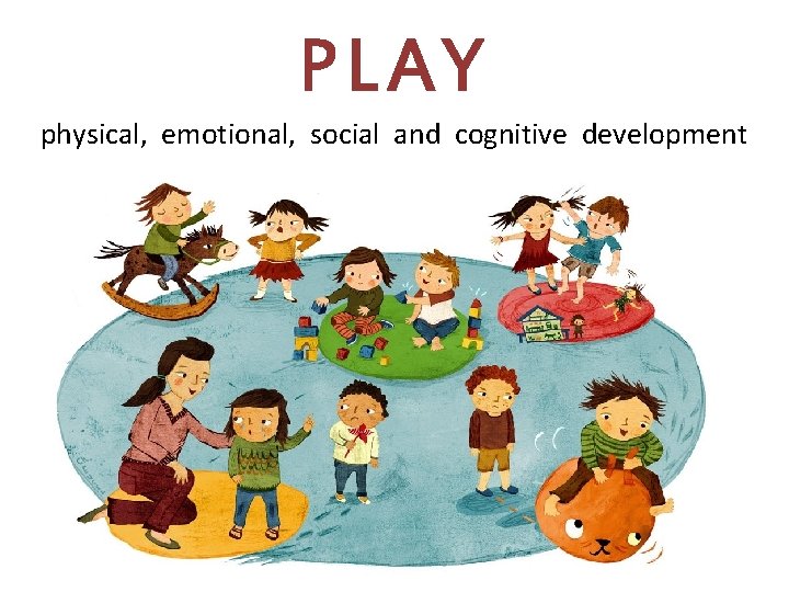 PLAY physical, emotional, social and cognitive development 