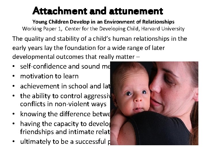 Attachment and attunement Young Children Develop in an Environment of Relationships Working Paper 1,