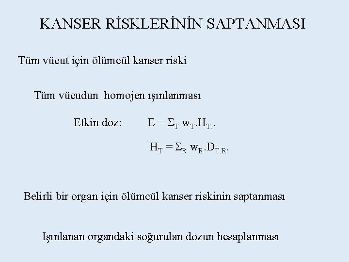 KANSER RİSKLERİNİN SAPTANMASI Tüm vücut için ölümcül kanser riski Tüm vücudun homojen ışınlanması Etkin