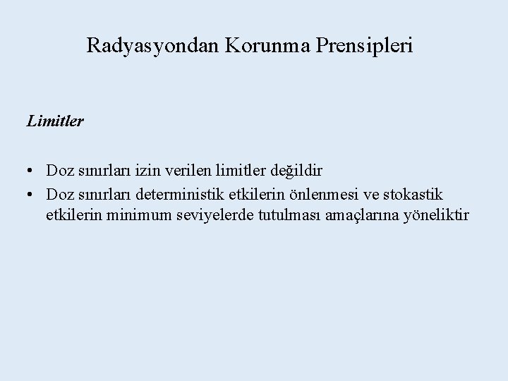 Radyasyondan Korunma Prensipleri Limitler • Doz sınırları izin verilen limitler değildir • Doz sınırları