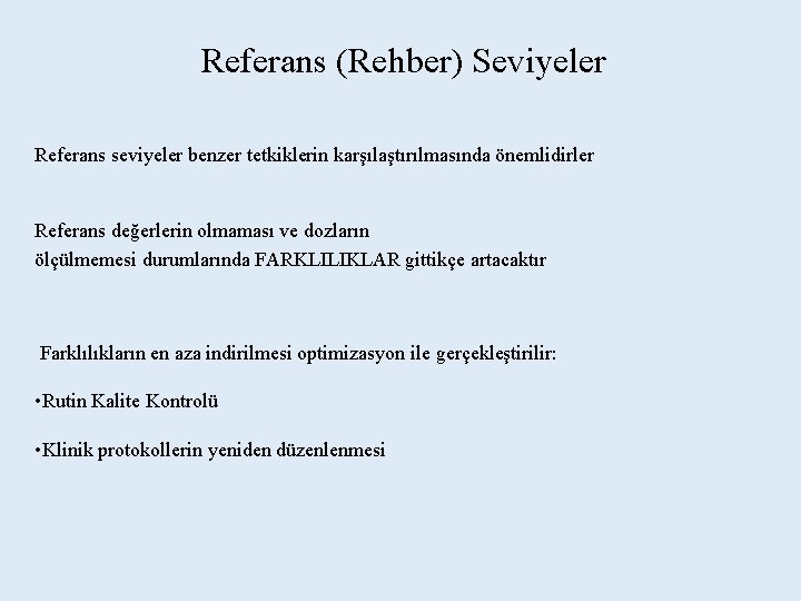 Referans (Rehber) Seviyeler Referans seviyeler benzer tetkiklerin karşılaştırılmasında önemlidirler Referans değerlerin olmaması ve dozların