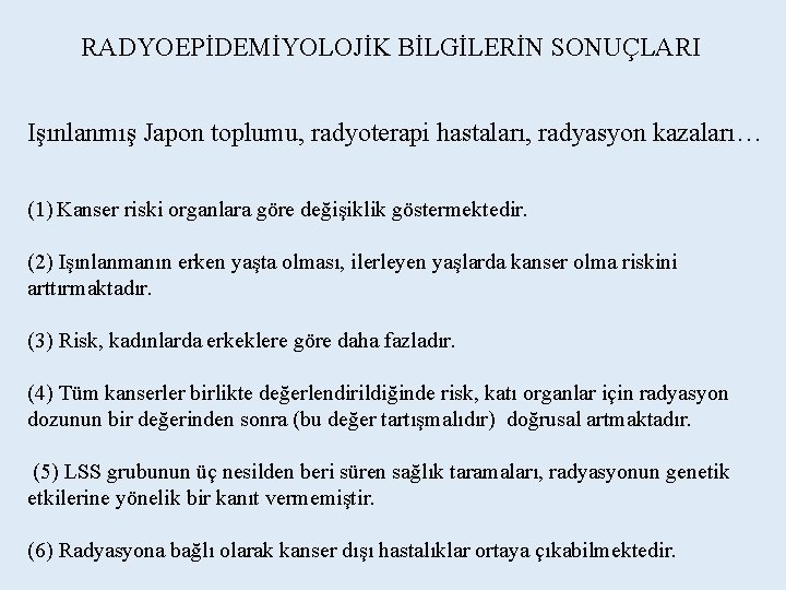 RADYOEPİDEMİYOLOJİK BİLGİLERİN SONUÇLARI Işınlanmış Japon toplumu, radyoterapi hastaları, radyasyon kazaları… (1) Kanser riski organlara