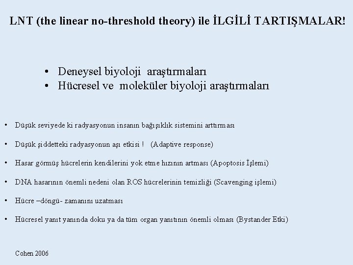 LNT (the linear no-threshold theory) ile İLGİLİ TARTIŞMALAR! • Deneysel biyoloji araştırmaları • Hücresel