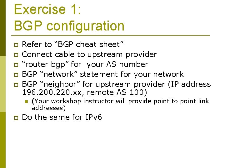 Exercise 1: BGP configuration Refer to “BGP cheat sheet” Connect cable to upstream provider