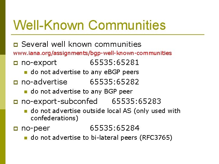 Well-Known Communities Several well known communities www. iana. org/assignments/bgp-well-known-communities no-export 65535: 65282 do not