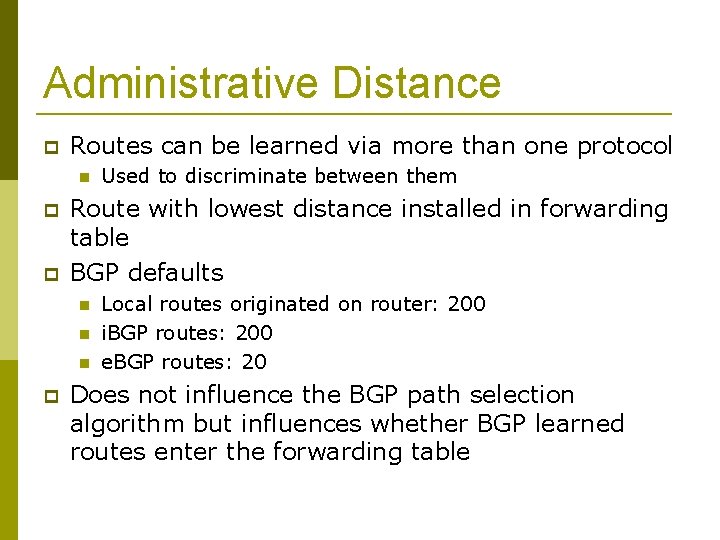 Administrative Distance Routes can be learned via more than one protocol Route with lowest