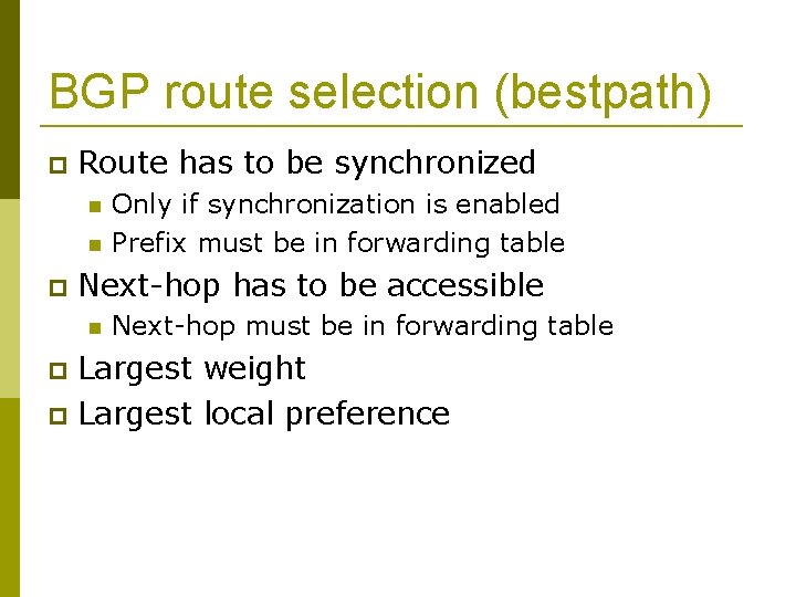 BGP route selection (bestpath) Route has to be synchronized Only if synchronization is enabled