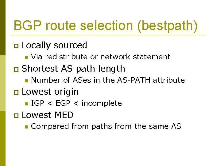 BGP route selection (bestpath) Locally sourced Shortest AS path length Number of ASes in