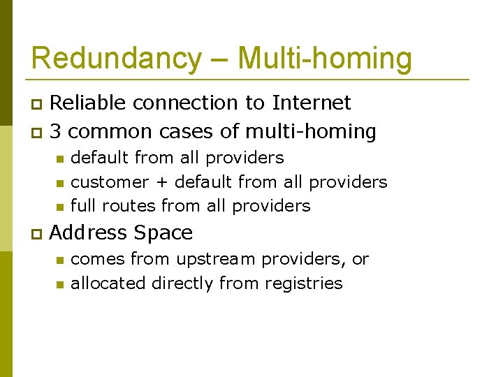 Redundancy – Multi-homing Reliable connection to Internet 3 common cases of multi-homing default from