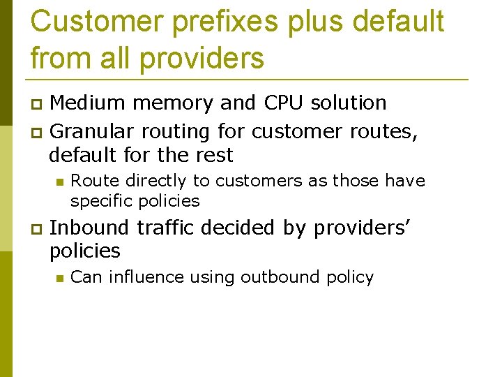 Customer prefixes plus default from all providers Medium memory and CPU solution Granular routing