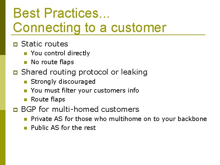 Best Practices. . . Connecting to a customer Static routes Shared routing protocol or