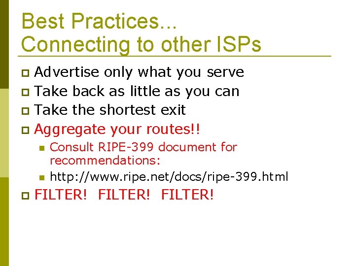 Best Practices. . . Connecting to other ISPs Advertise only what you serve Take