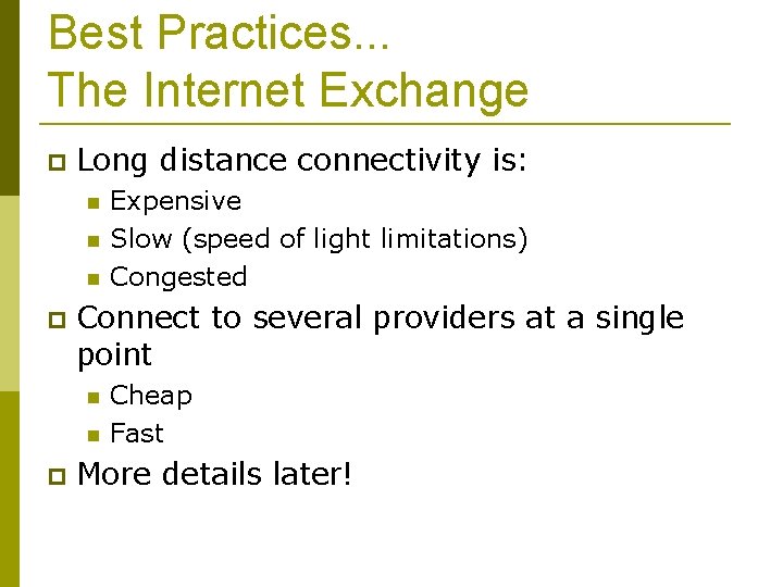Best Practices. . . The Internet Exchange Long distance connectivity is: Connect to several