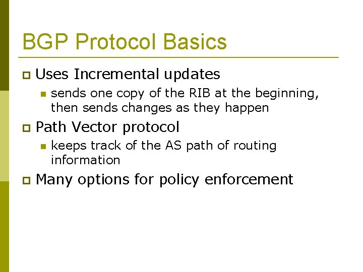 BGP Protocol Basics Uses Incremental updates Path Vector protocol sends one copy of the
