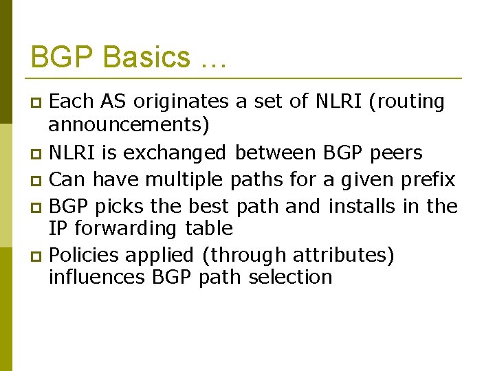 BGP Basics … Each AS originates a set of NLRI (routing announcements) NLRI is