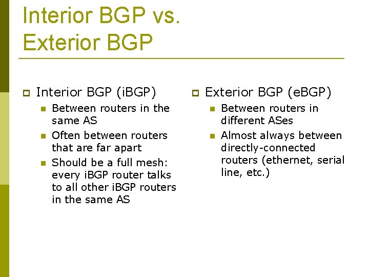 Interior BGP vs. Exterior BGP Interior BGP (i. BGP) Between routers in the same