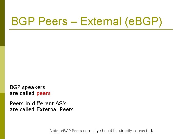 BGP Peers – External (e. BGP) BGP speakers are called peers Peers in different