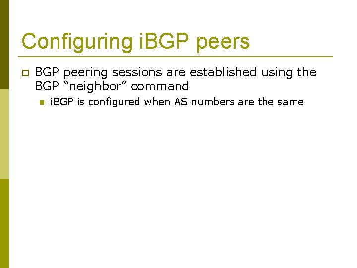 Configuring i. BGP peers BGP peering sessions are established using the BGP “neighbor” command